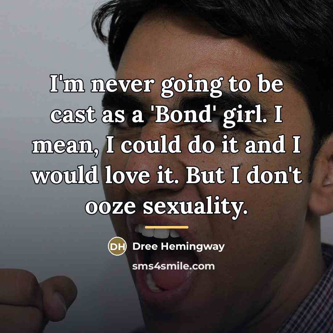 “I'm never going to be cast as a 'Bond' girl.…” quote by Dree Hemingway