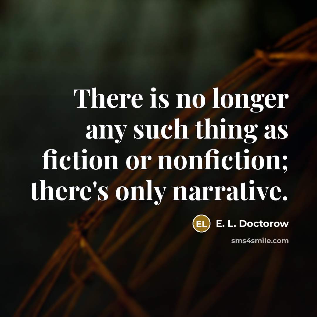 “There is no longer any such thing as fiction or…” quote by E. L. Doctorow