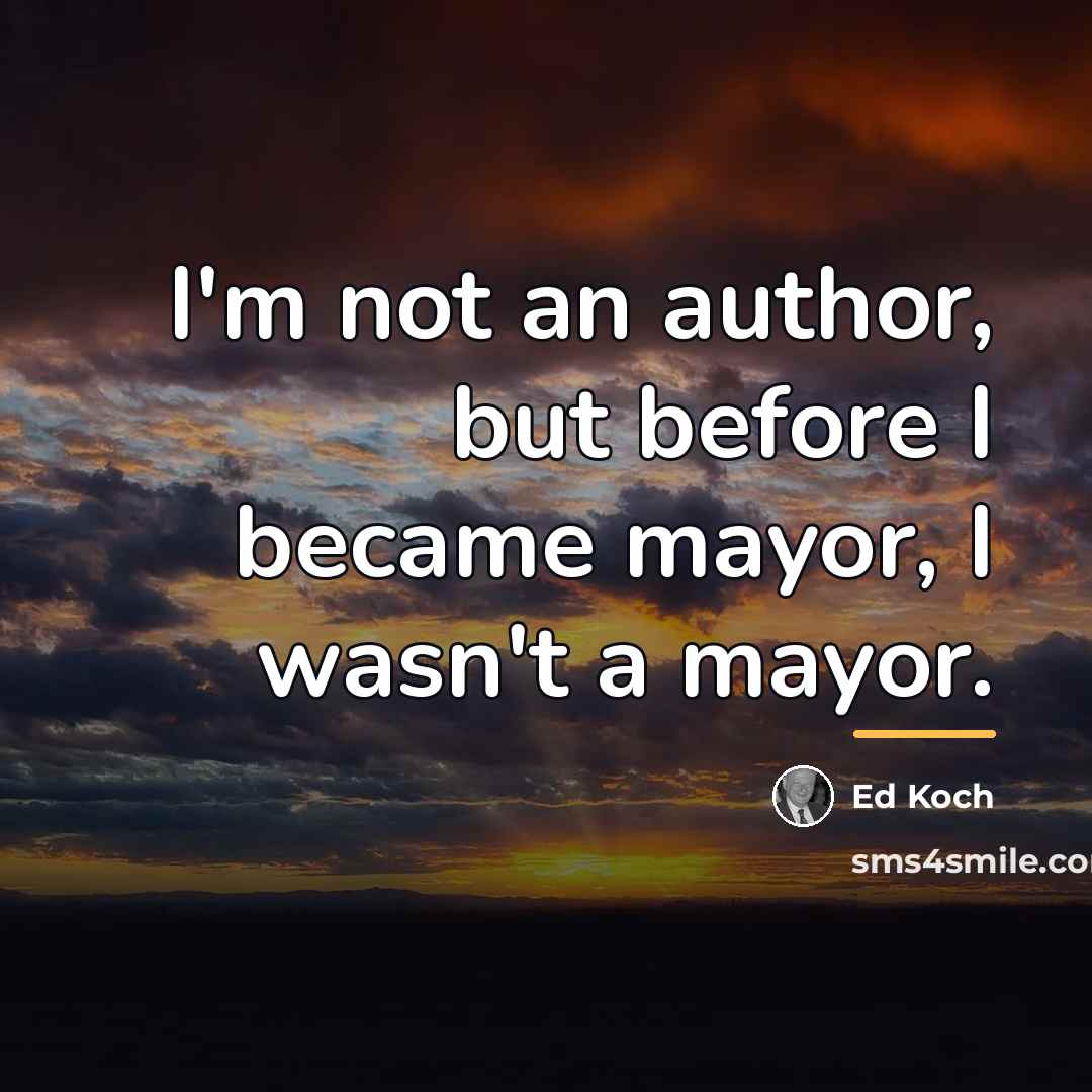 “I'm not an author, but before I became mayor, I…” quote by Ed Koch