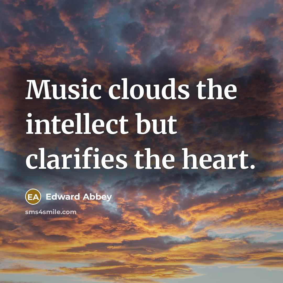 “Music clouds the intellect but clarifies the heart.…” quote by Edward Abbey