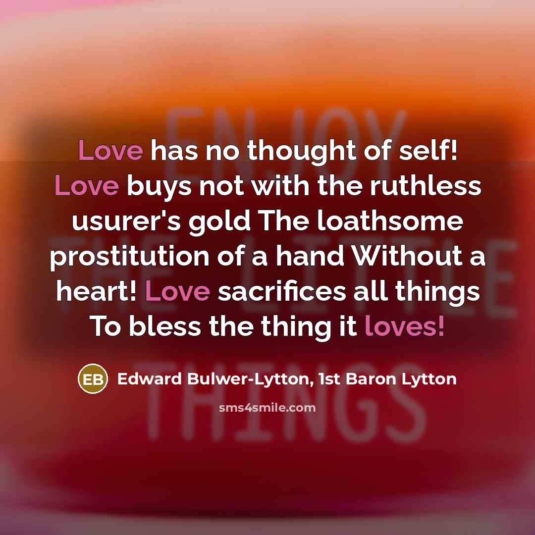 “Love has no thought of self! Love buys not with…” quote by Edward Bulwer-Lytton, 1st Baron Lytton