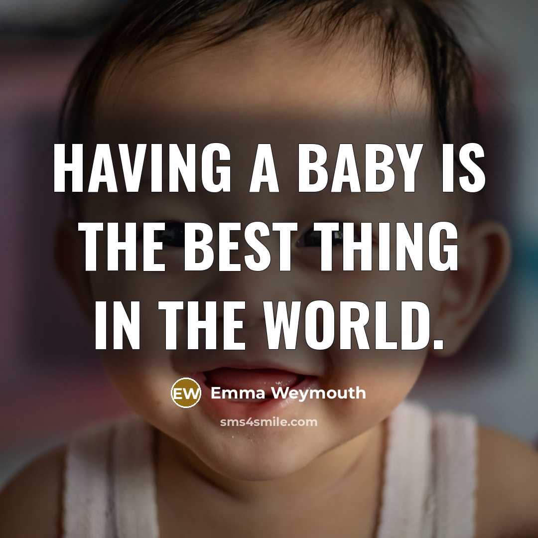 “Having a baby is the best thing in the world.…” quote by Emma Weymouth