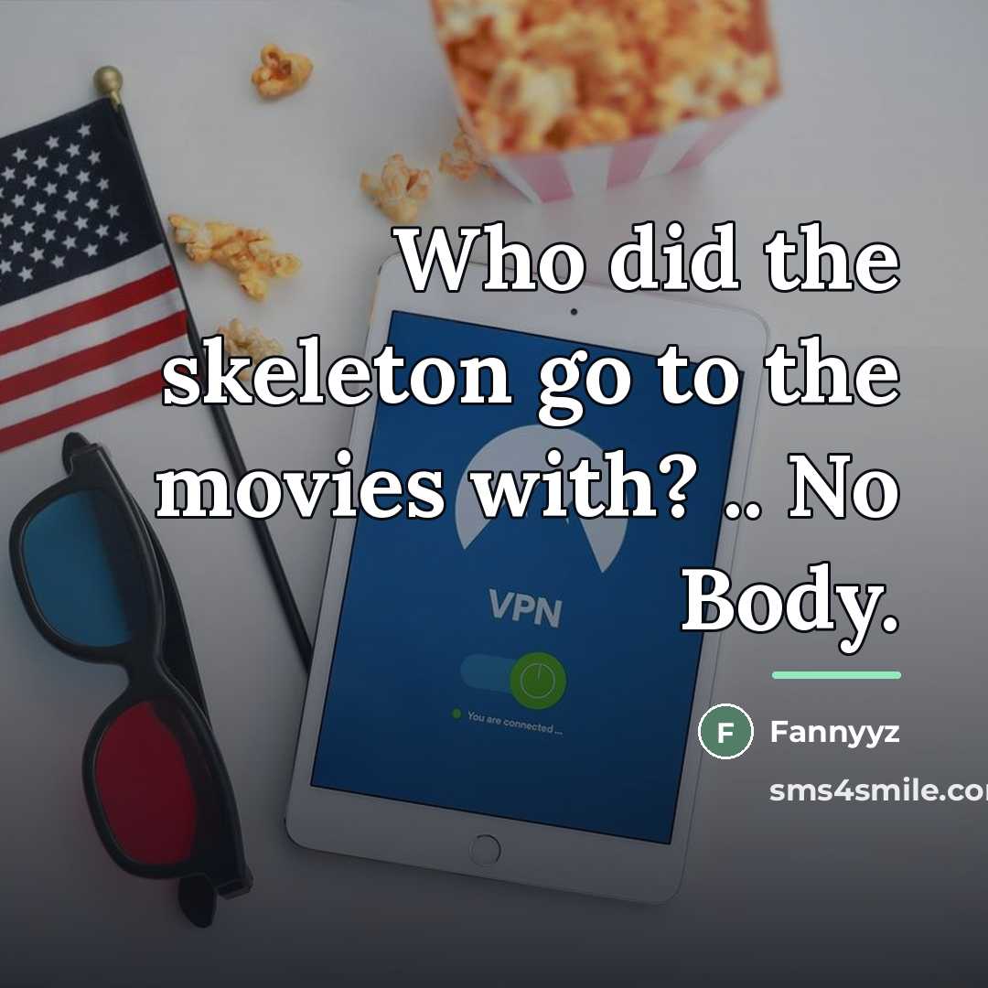 “Who did the skeleton go to the movies with? ..…” quote by Fannyyz