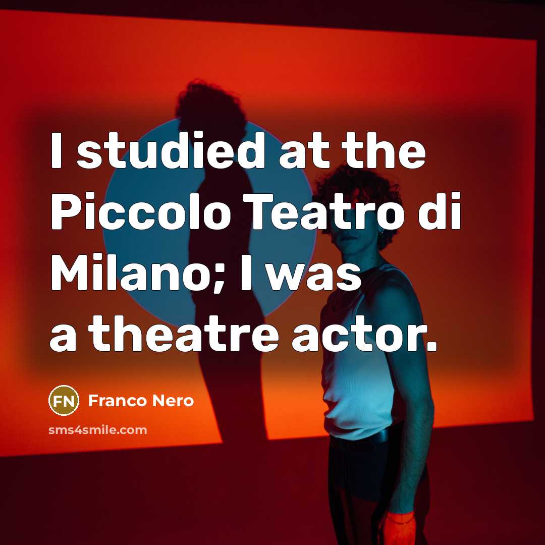 “I studied at the Piccolo Teatro di Milano; I was…” quote by Franco Nero