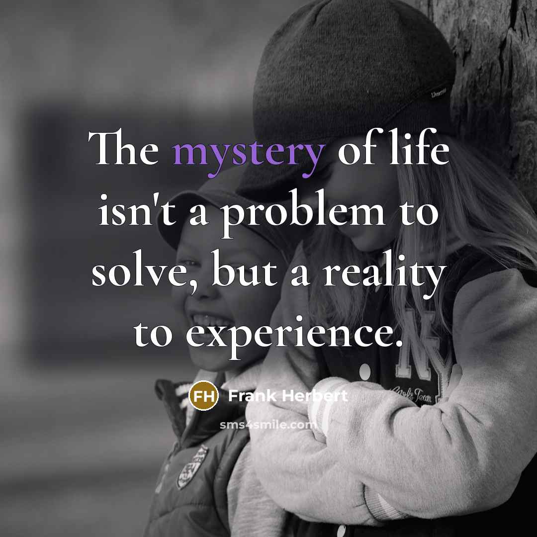 “The mystery of life isn't a problem to solve, but…” quote by Frank Herbert