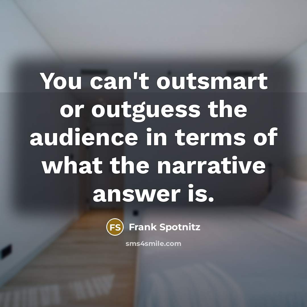 “You can't outsmart or outguess the audience in terms of…” quote by Frank Spotnitz