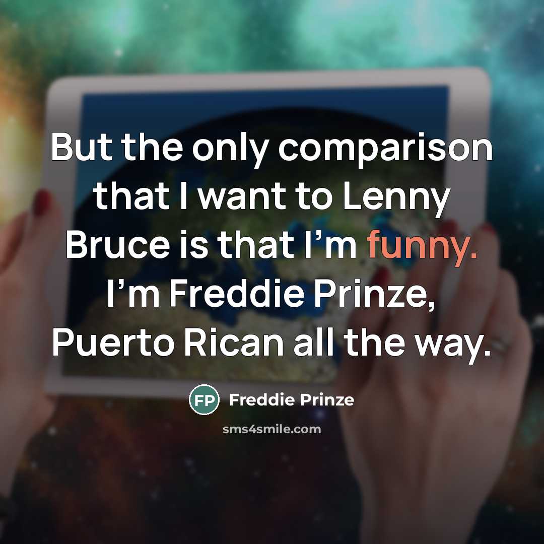 “But the only comparison that I want to Lenny Bruce…” quote by Freddie Prinze