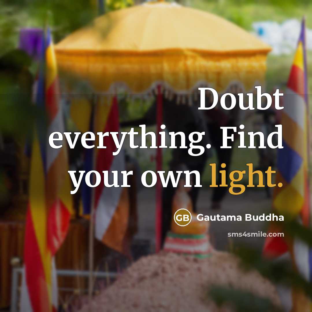 “Doubt everything. Find your own light.…” quote by Gautama Buddha