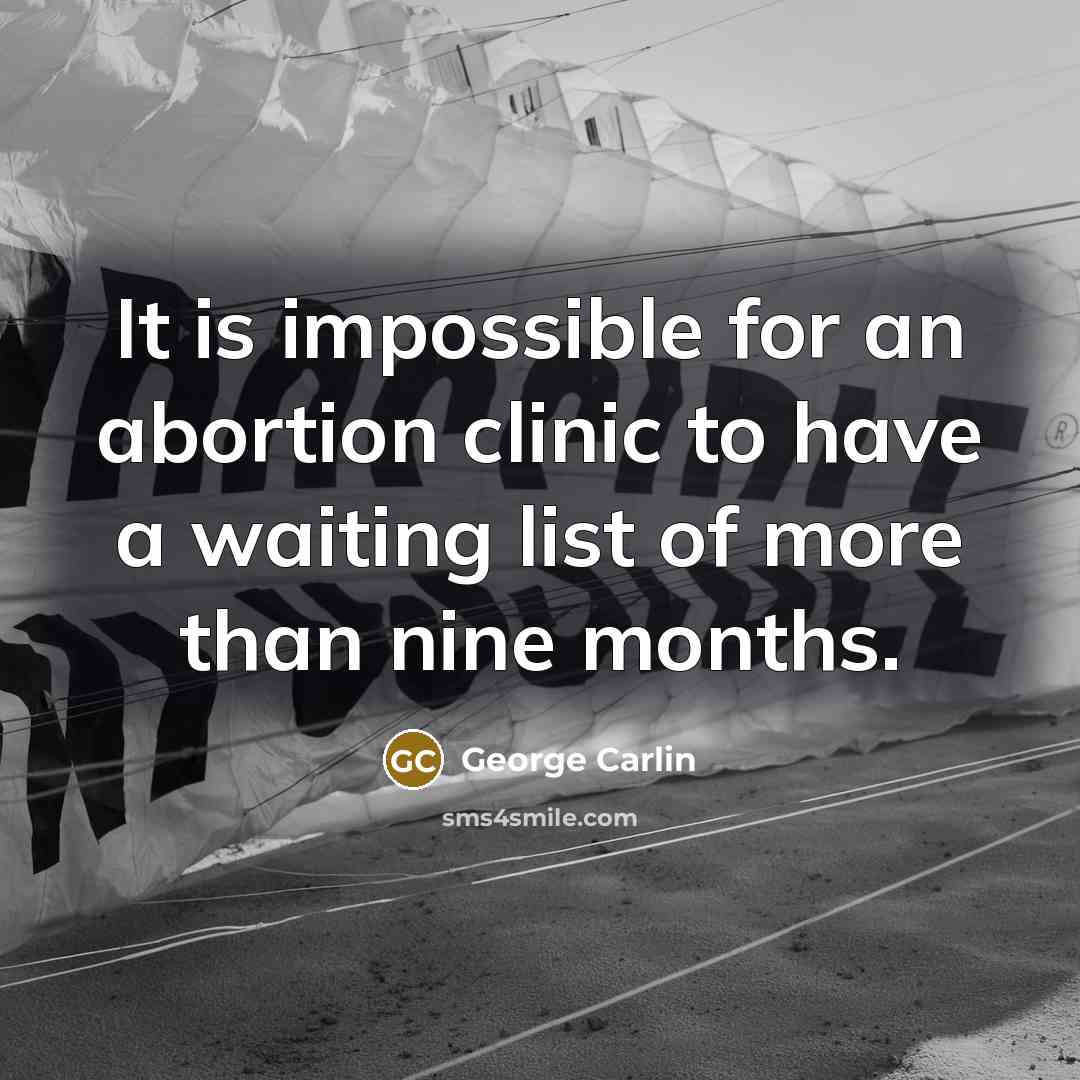 “It is impossible for an abortion clinic to have a…” quote by George Carlin