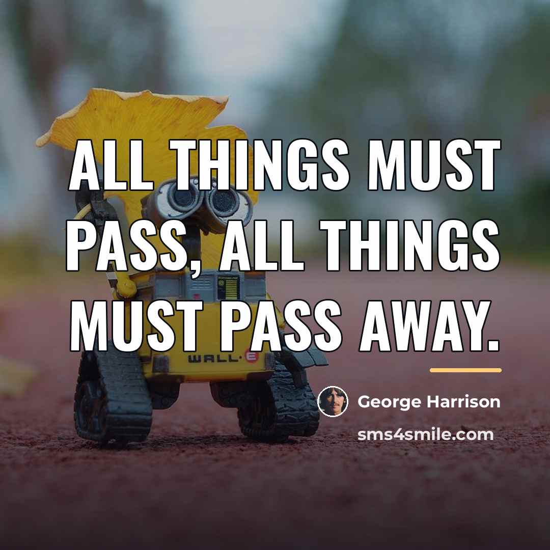 “All things must pass, all things must pass away.…” quote by George Harrison