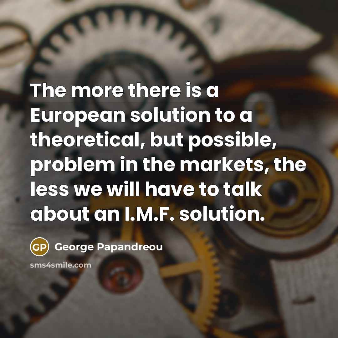 “The more there is a European solution to a theoretical,…” quote by George Papandreou