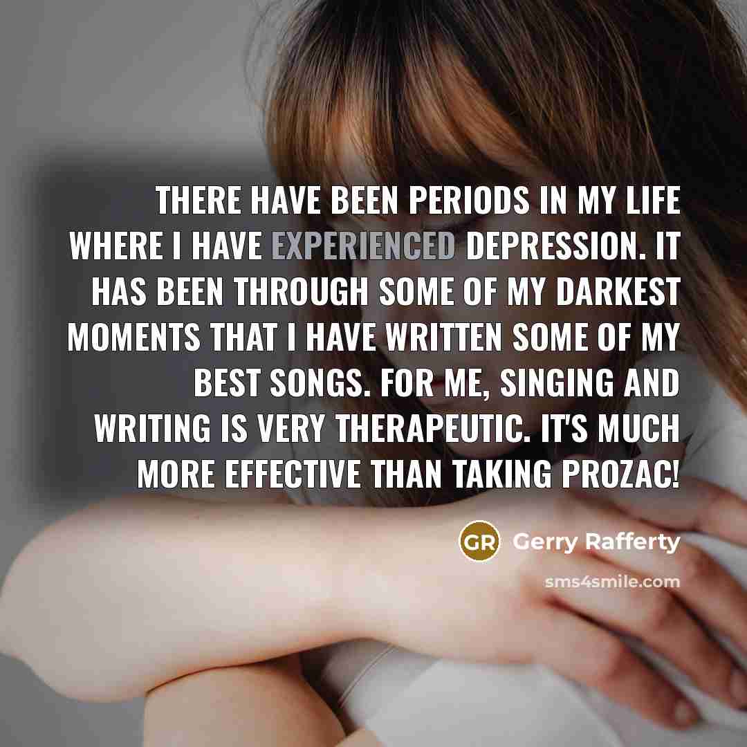“There have been periods in my life where I have…” quote by Gerry Rafferty