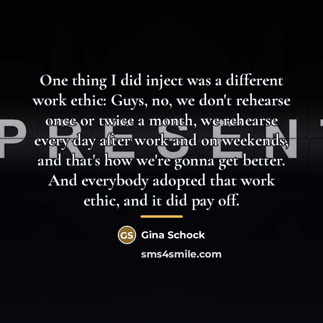 “One thing I did inject was a different work ethic:…” quote by Gina Schock