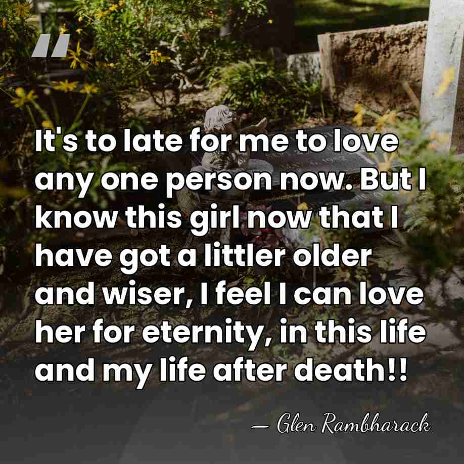 It's to late for me to love any one person now. But&hellip; - Glen Rambharack