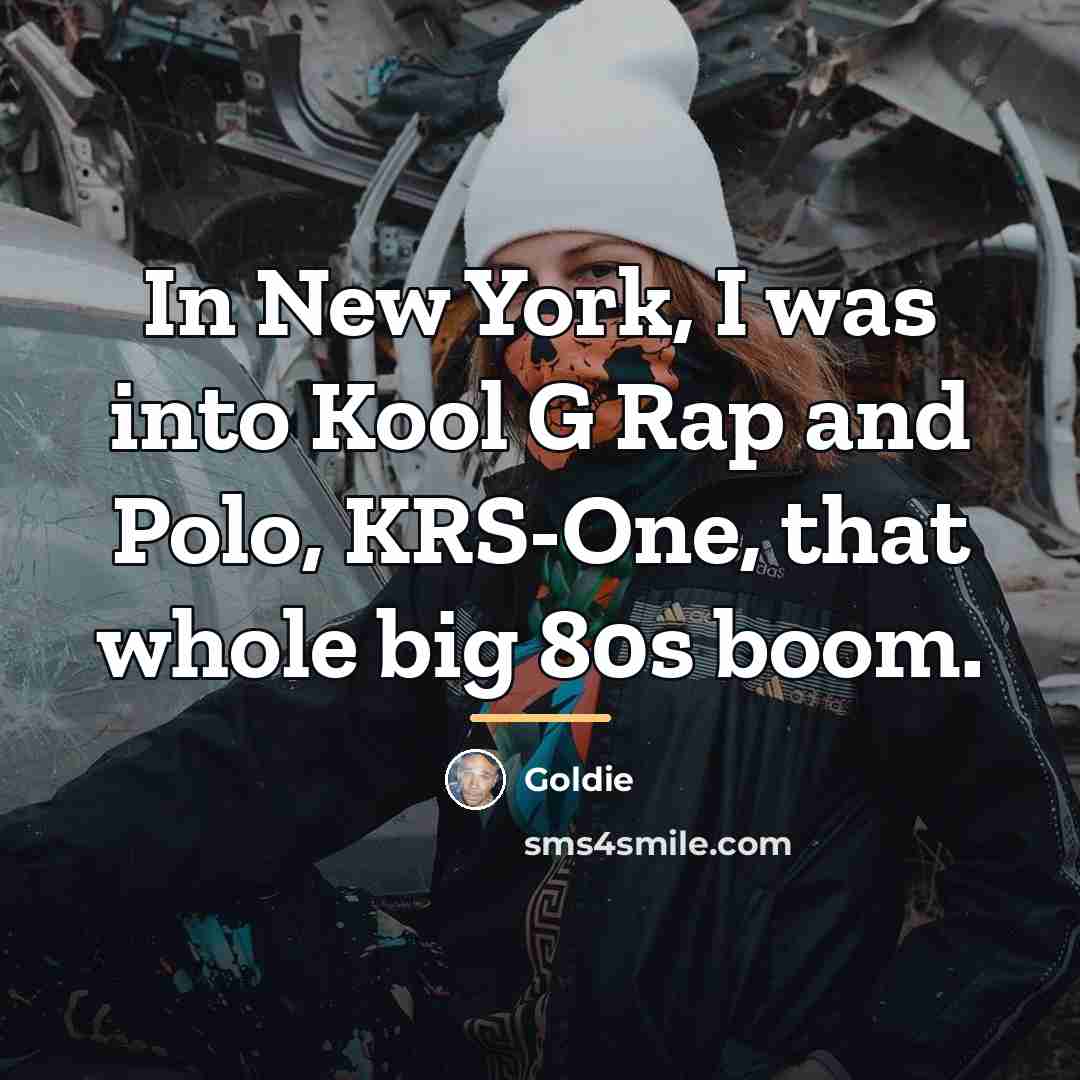 “In New York, I was into Kool G Rap and…” quote by Goldie
