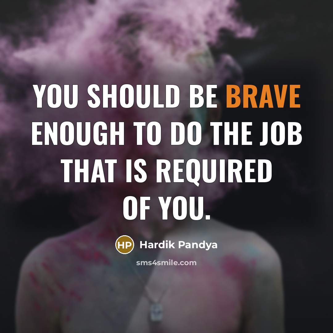 “You should be brave enough to do the job that…” quote by Hardik Pandya