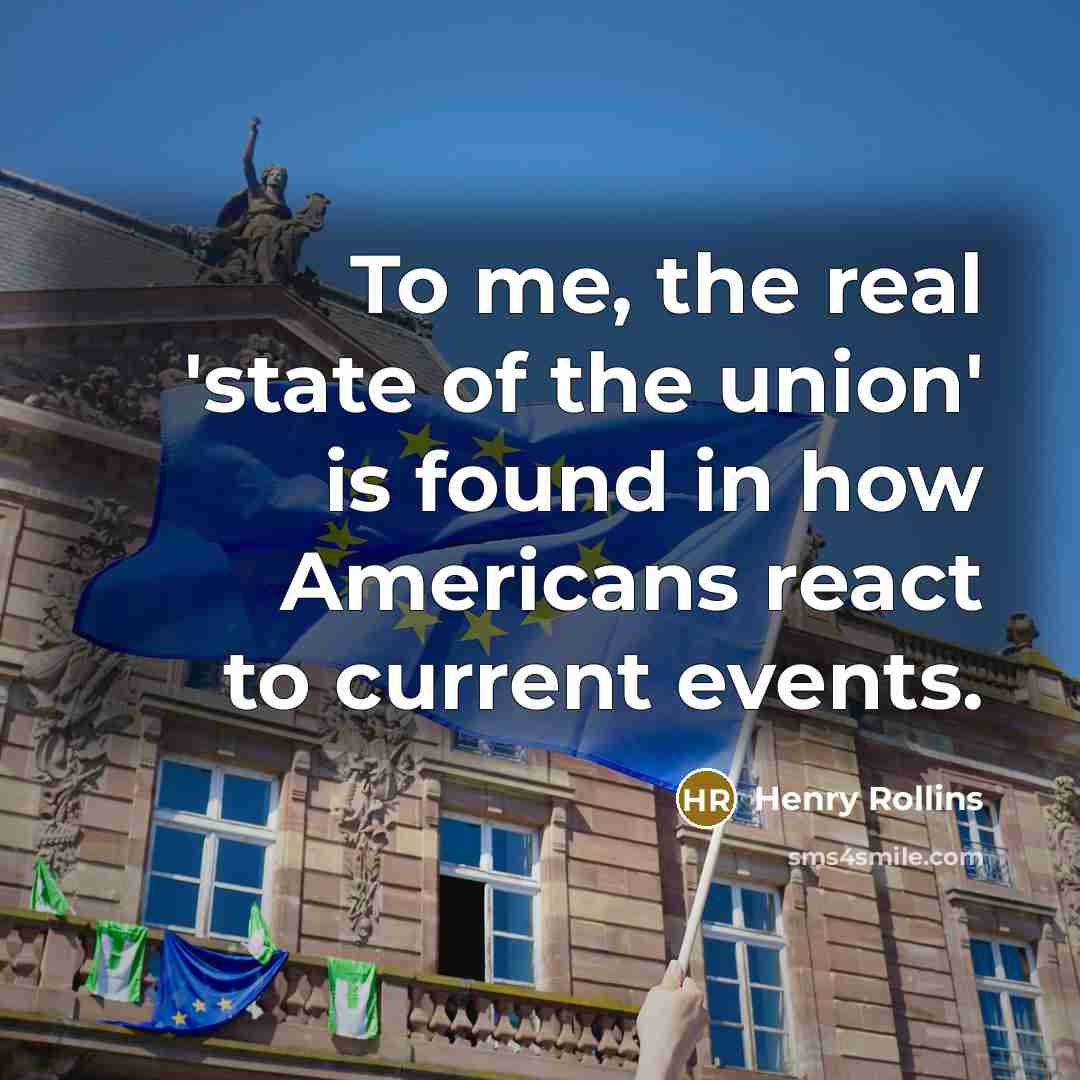 “To me, the real 'state of the union' is found…” quote by Henry Rollins
