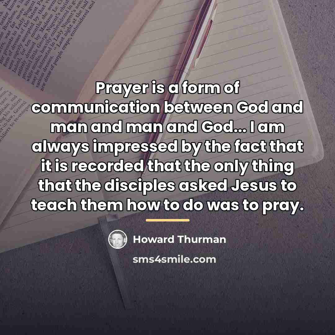 “Prayer is a form of communication between God and man…” quote by Howard Thurman