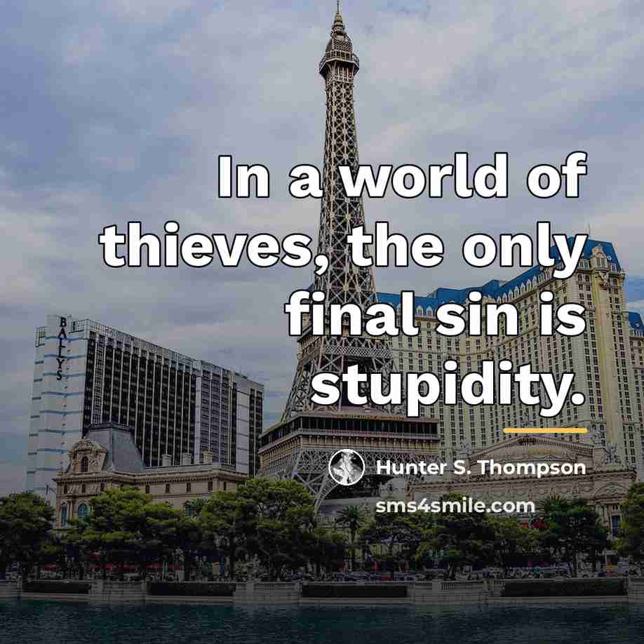 “In a world of thieves, the only final sin is…” quote by Hunter S. Thompson