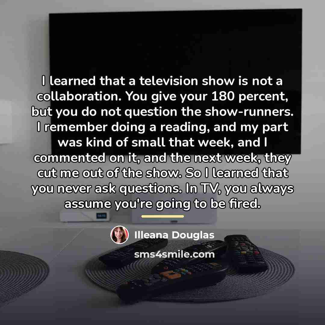 “I learned that a television show is not a collaboration.…” quote by Illeana Douglas