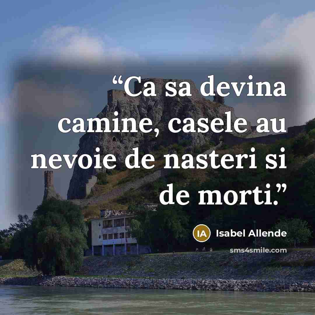“Ca sa devina camine, casele au nevoie de nasteri si de morti.” quote by Isabel Allende