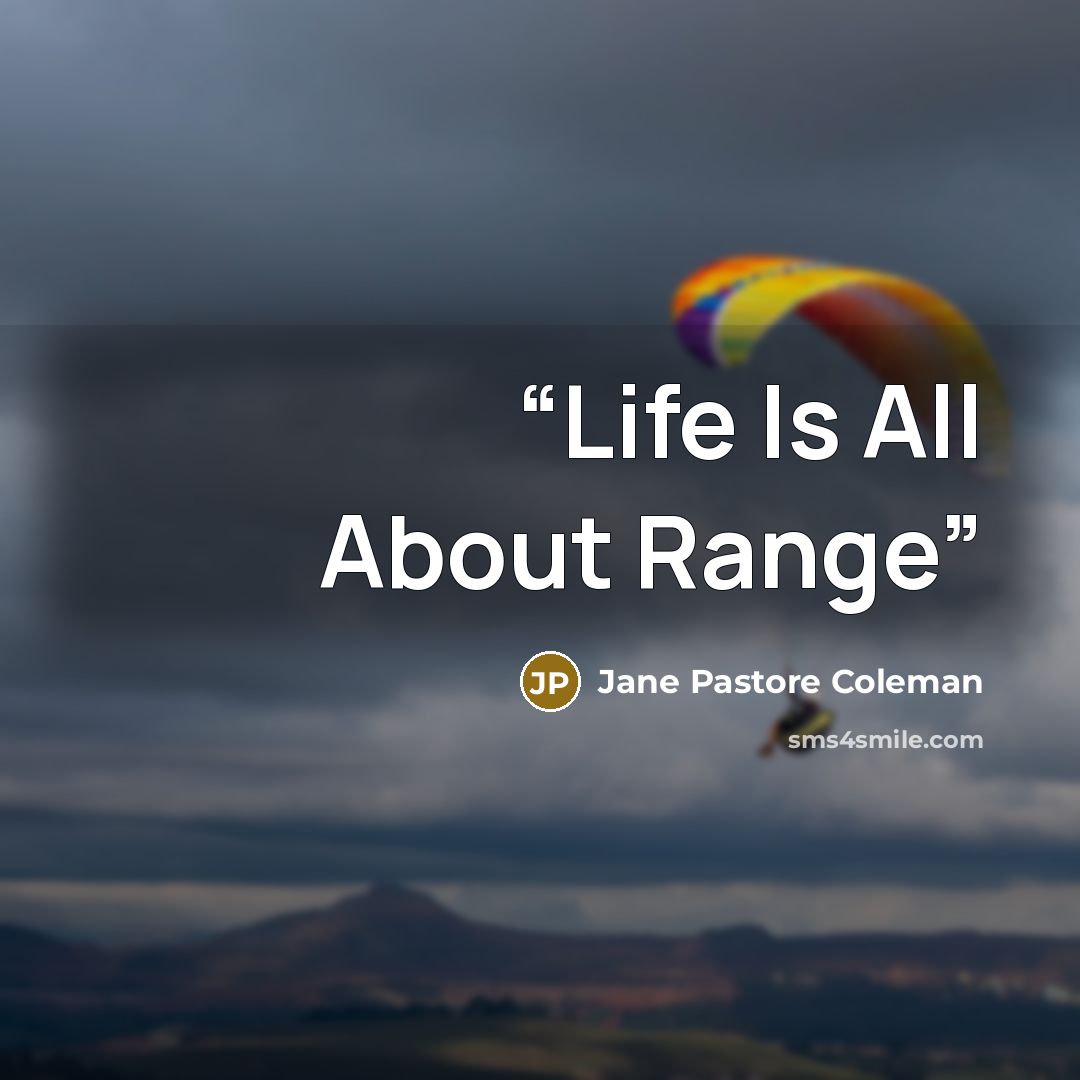 “Life Is All About Range” quote by Jane Pastore Coleman