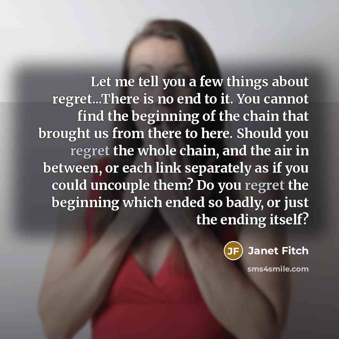 “Let me tell you a few things about regret...There is…” quote by Janet Fitch