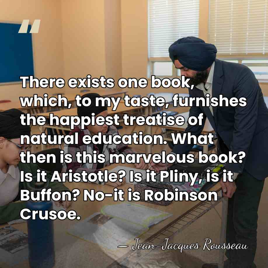 There exists one book, which, to my taste, furnishes the happiest treatise&hellip; - Jean-Jacques Rousseau