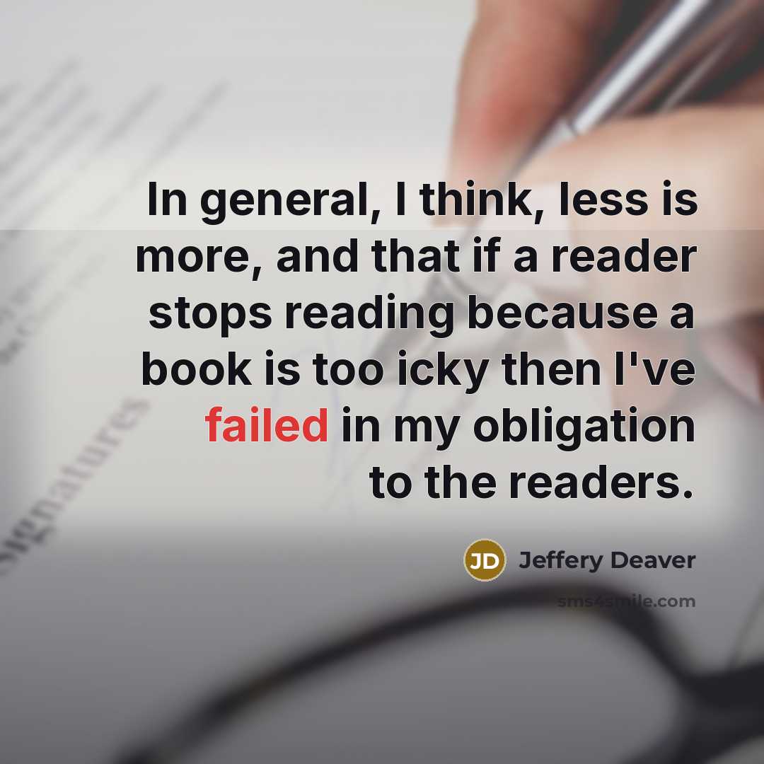 “In general, I think, less is more, and that if…” quote by Jeffery Deaver