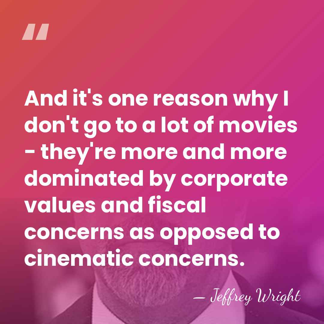 And it's one reason why I don't go to a lot of&hellip; - Jeffrey Wright