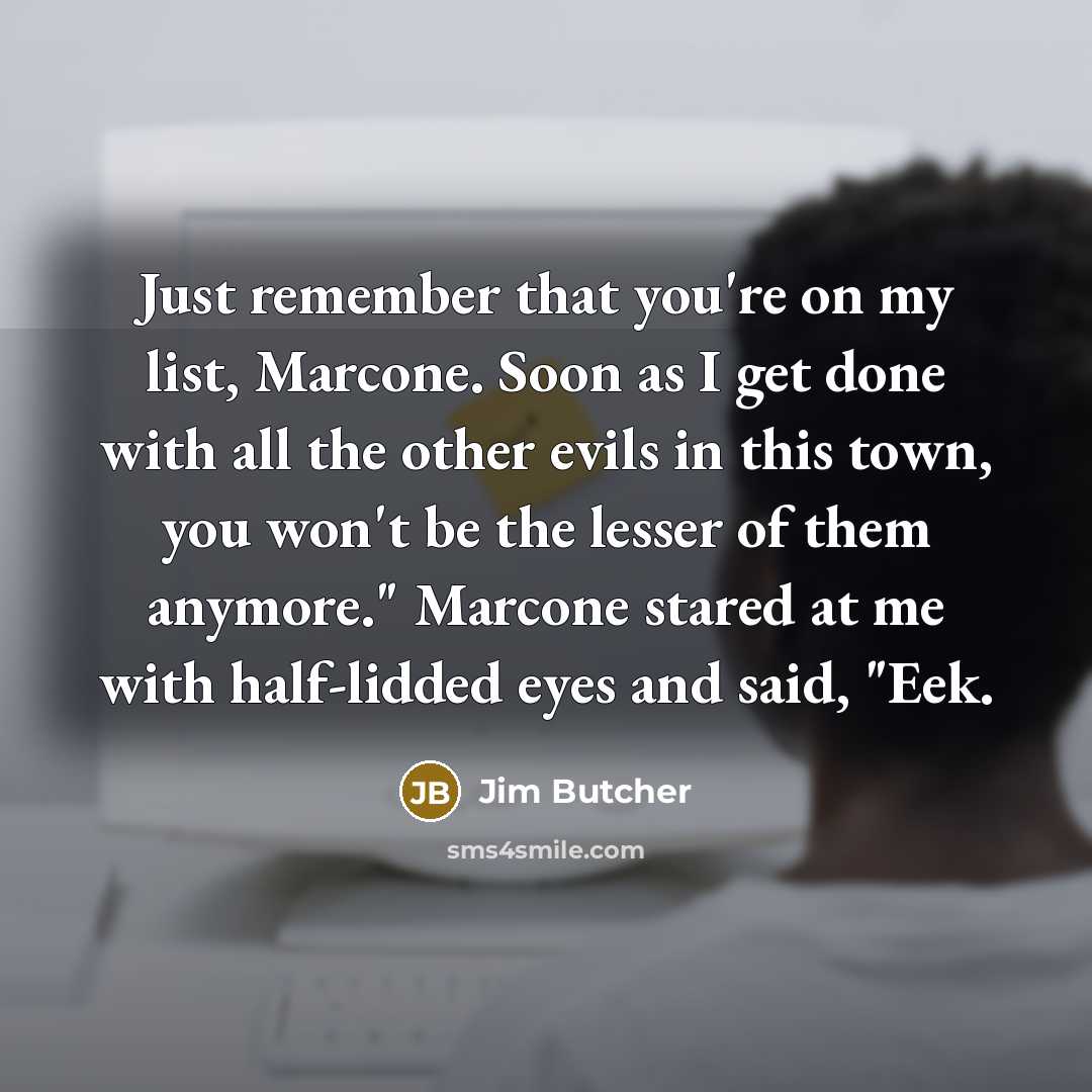 “Just remember that you're on my list, Marcone. Soon as…” quote by Jim Butcher