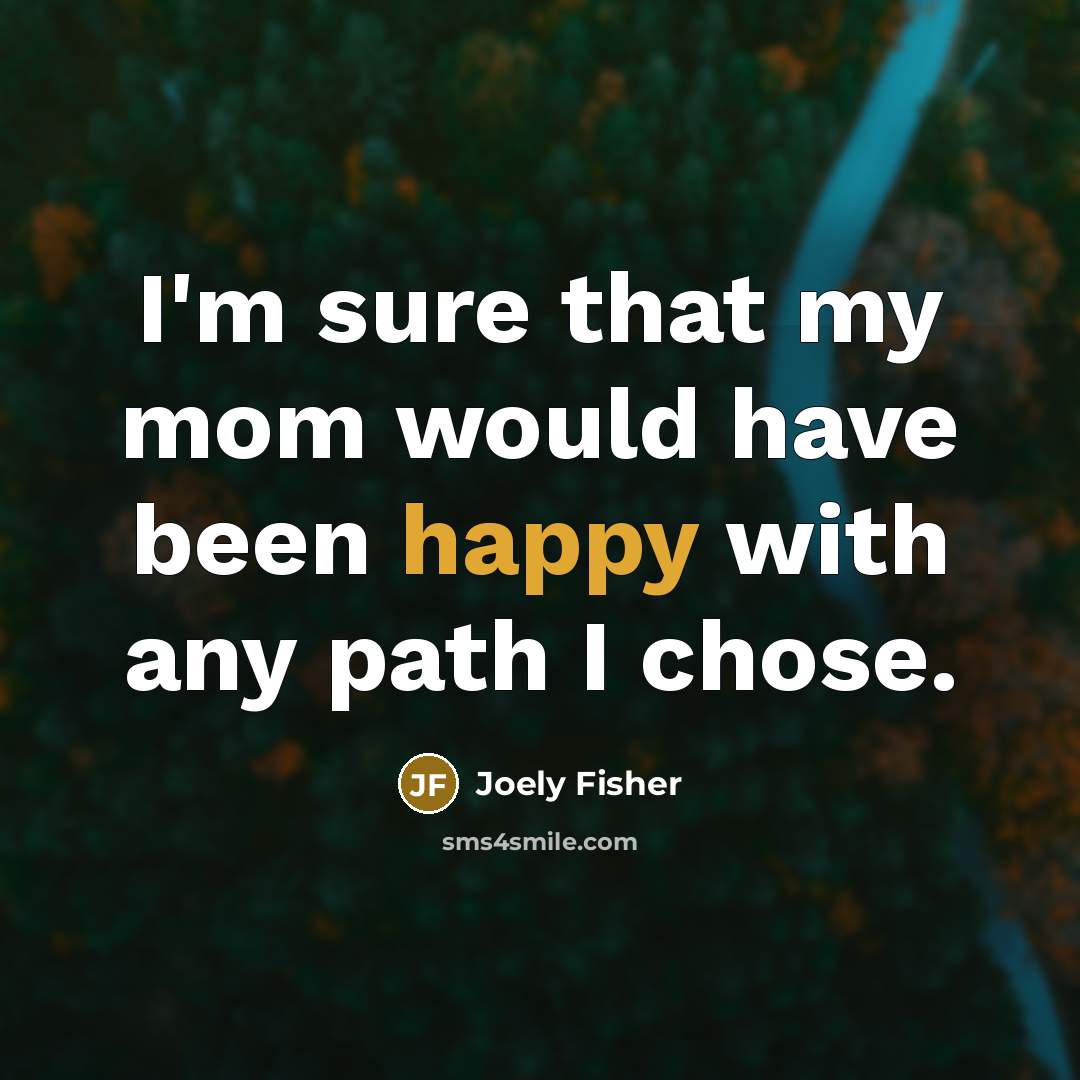“I'm sure that my mom would have been happy with…” quote by Joely Fisher