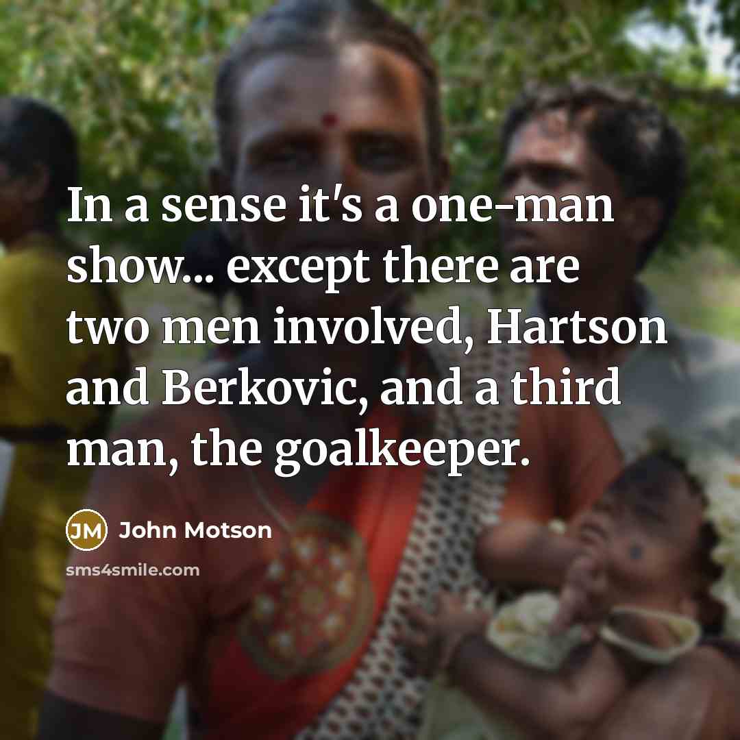 “In a sense it's a one-man show... except there are…” quote by John Motson