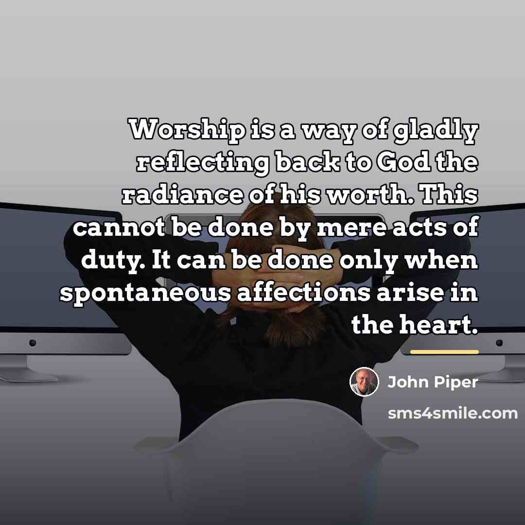 “Worship is a way of gladly reflecting back to God…” quote by John Piper