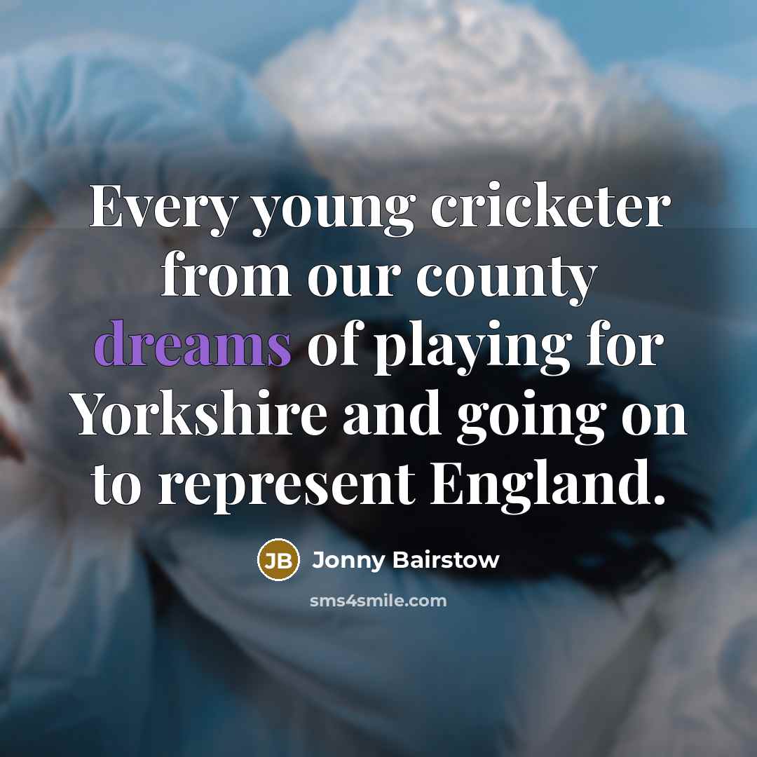 “Every young cricketer from our county dreams of playing for…” quote by Jonny Bairstow