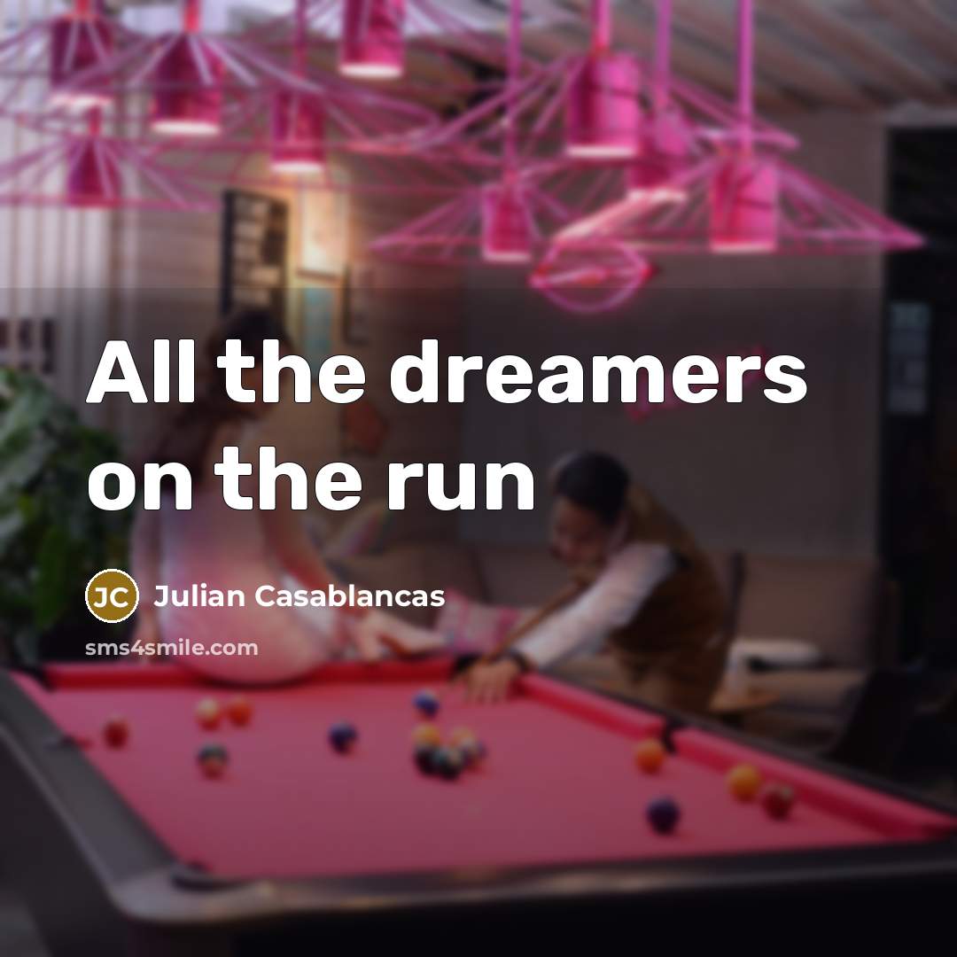“All the dreamers on the run” quote by Julian Casablancas