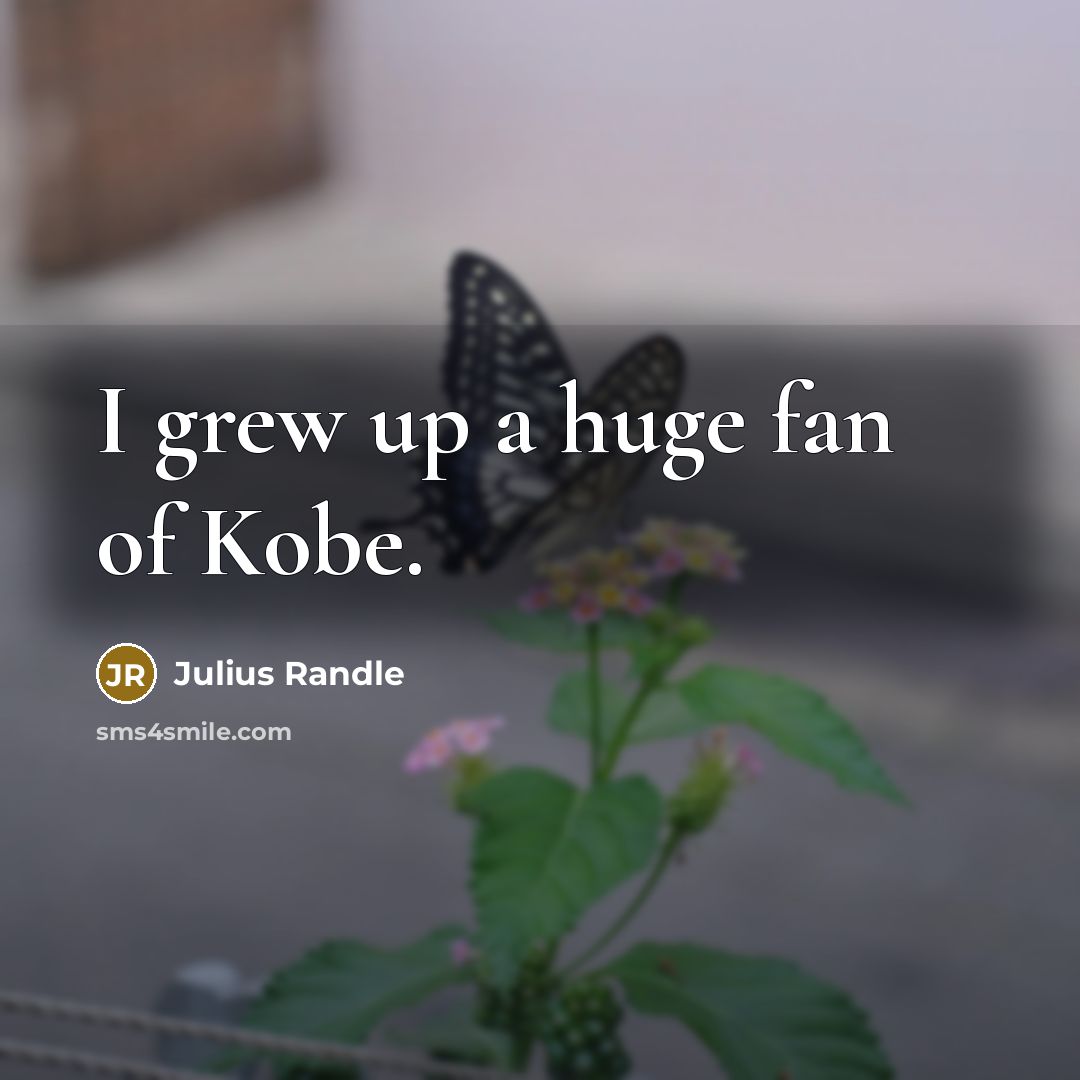 “I grew up a huge fan of Kobe.…” quote by Julius Randle