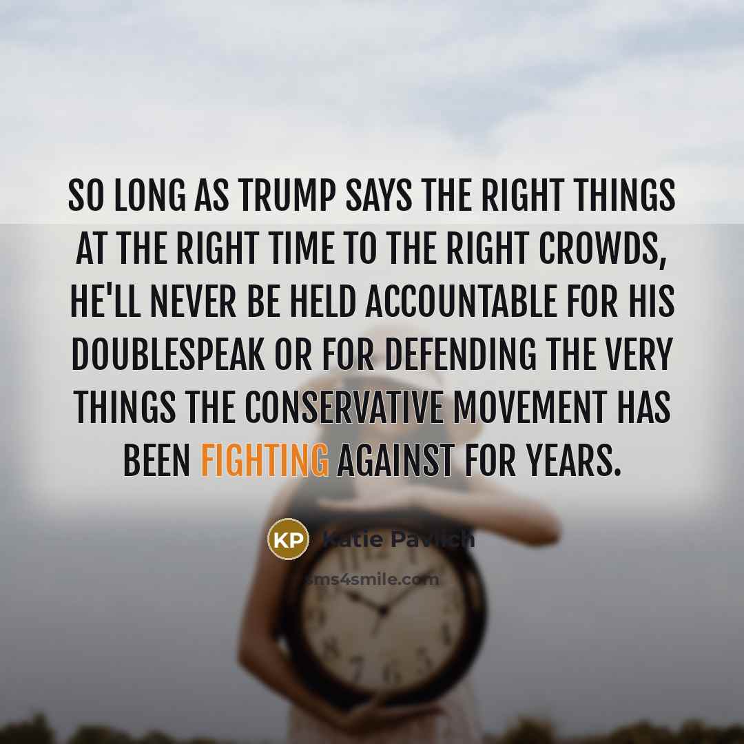 “So long as Trump says the right things at the…” quote by Katie Pavlich