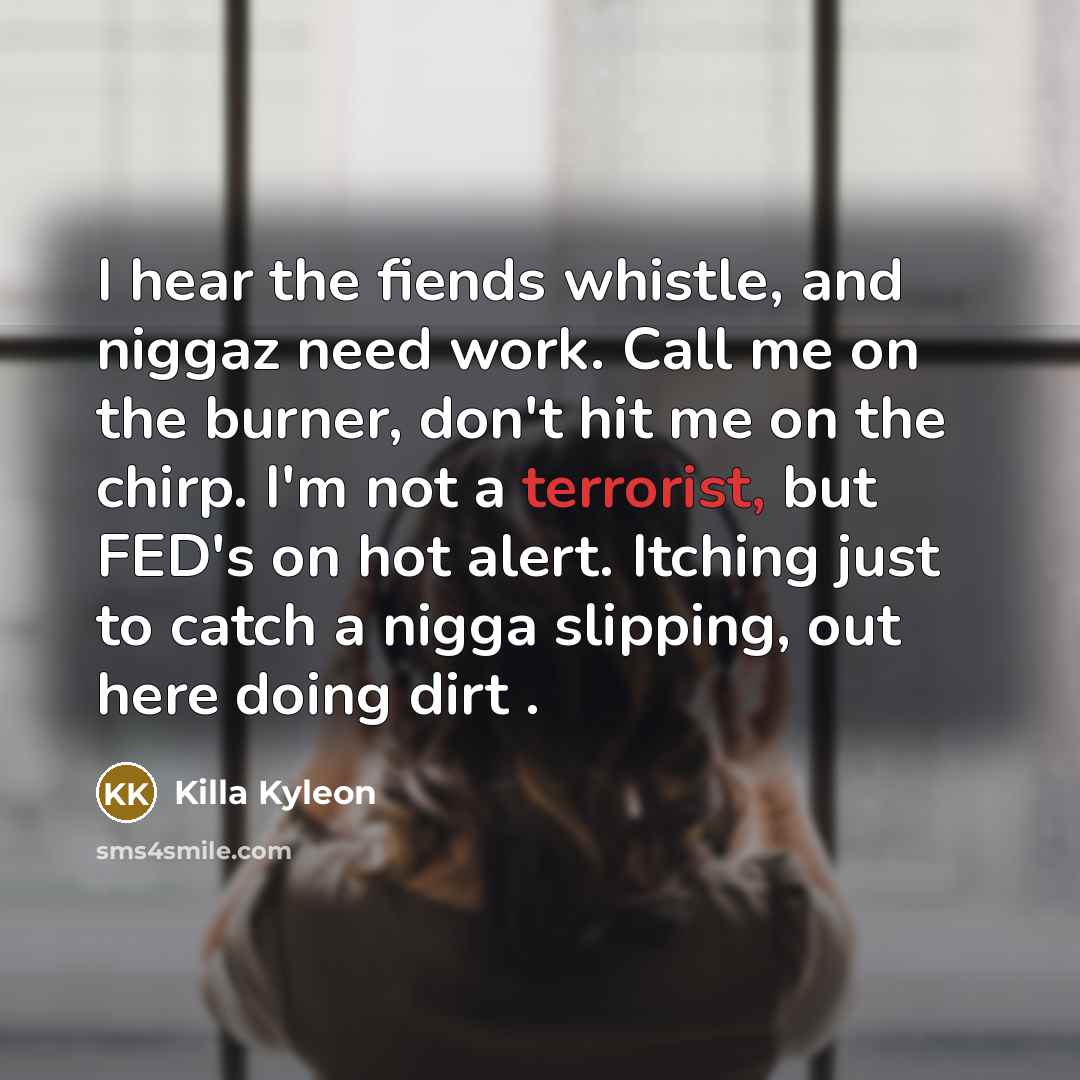 “I hear the fiends whistle, and niggaz need work. Call…” quote by Killa Kyleon