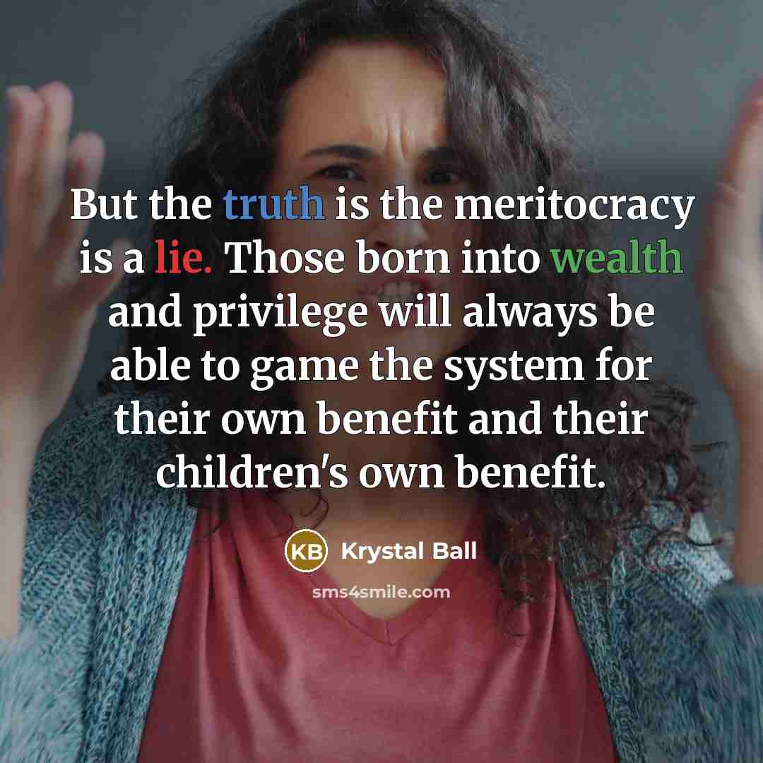 “But the truth is the meritocracy is a lie. Those…” quote by Krystal Ball