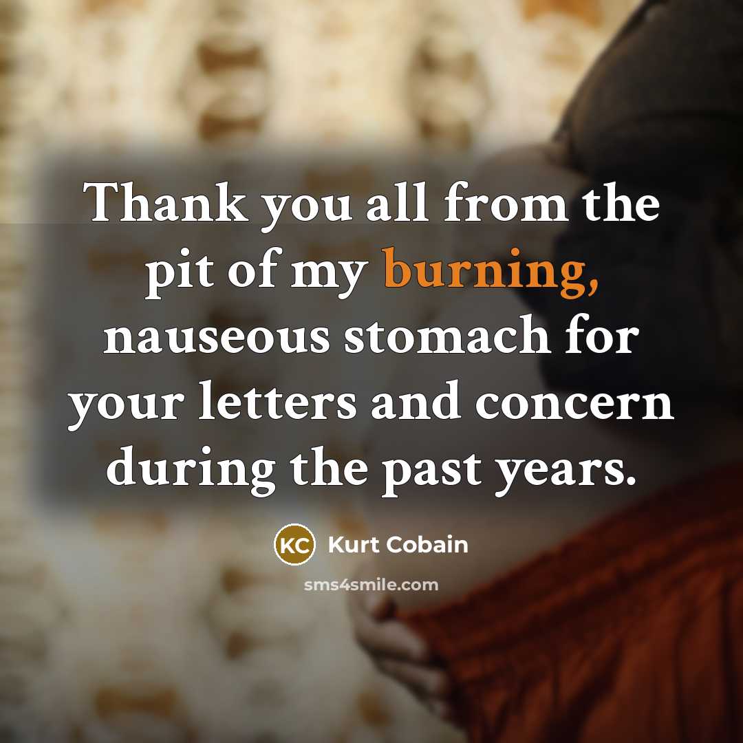 “Thank you all from the pit of my burning, nauseous…” quote by Kurt Cobain