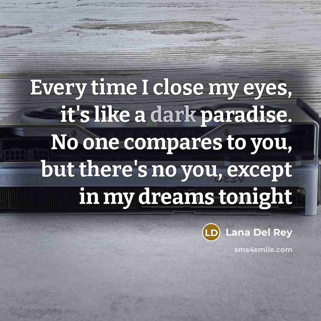 “Every time I close my eyes, it's like a dark…” quote by Lana Del Rey