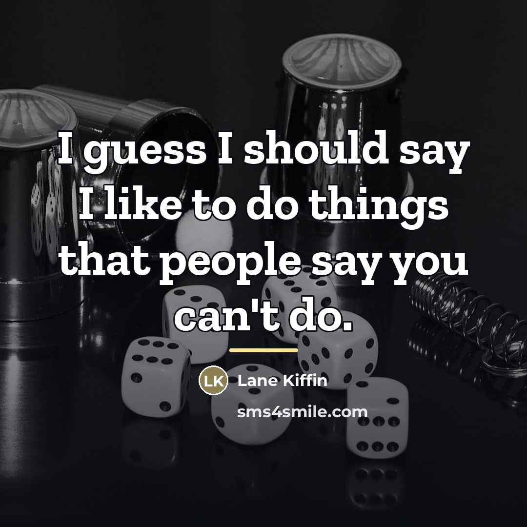 “I guess I should say I like to do things…” quote by Lane Kiffin
