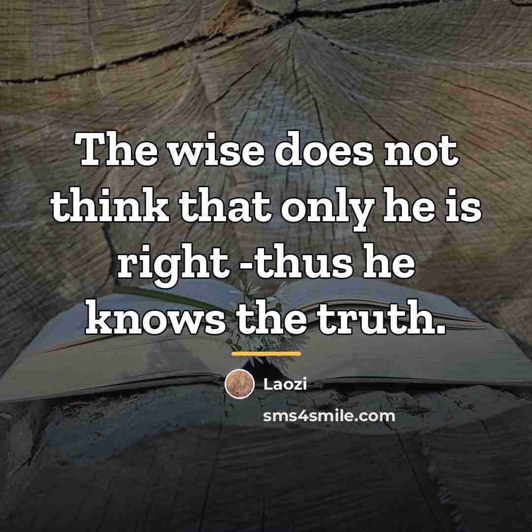 “The wise does not think that only he is right…” quote by Laozi