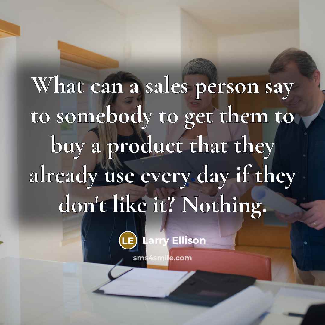 “What can a sales person say to somebody to get…” quote by Larry Ellison