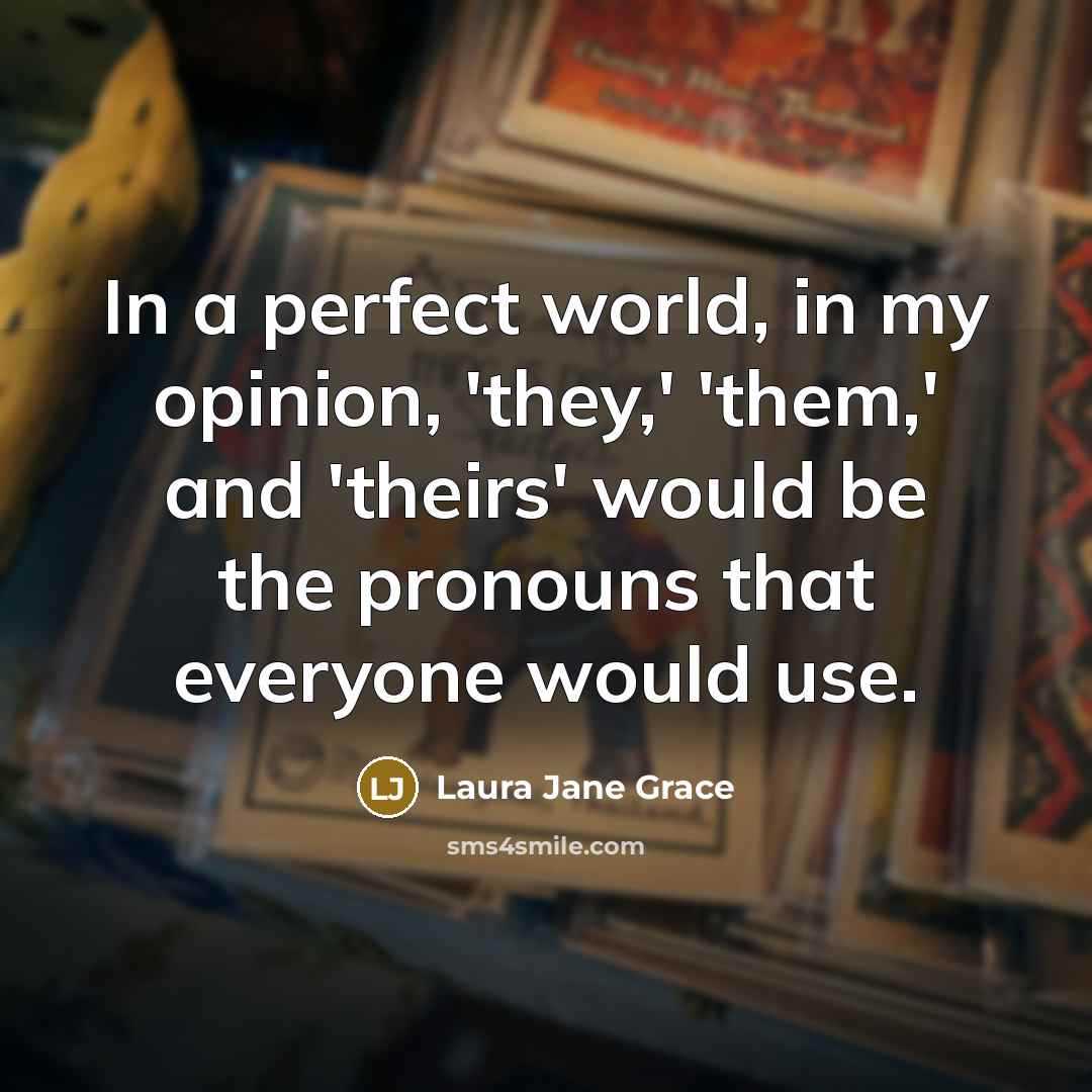 “In a perfect world, in my opinion, 'they,' 'them,' and…” quote by Laura Jane Grace