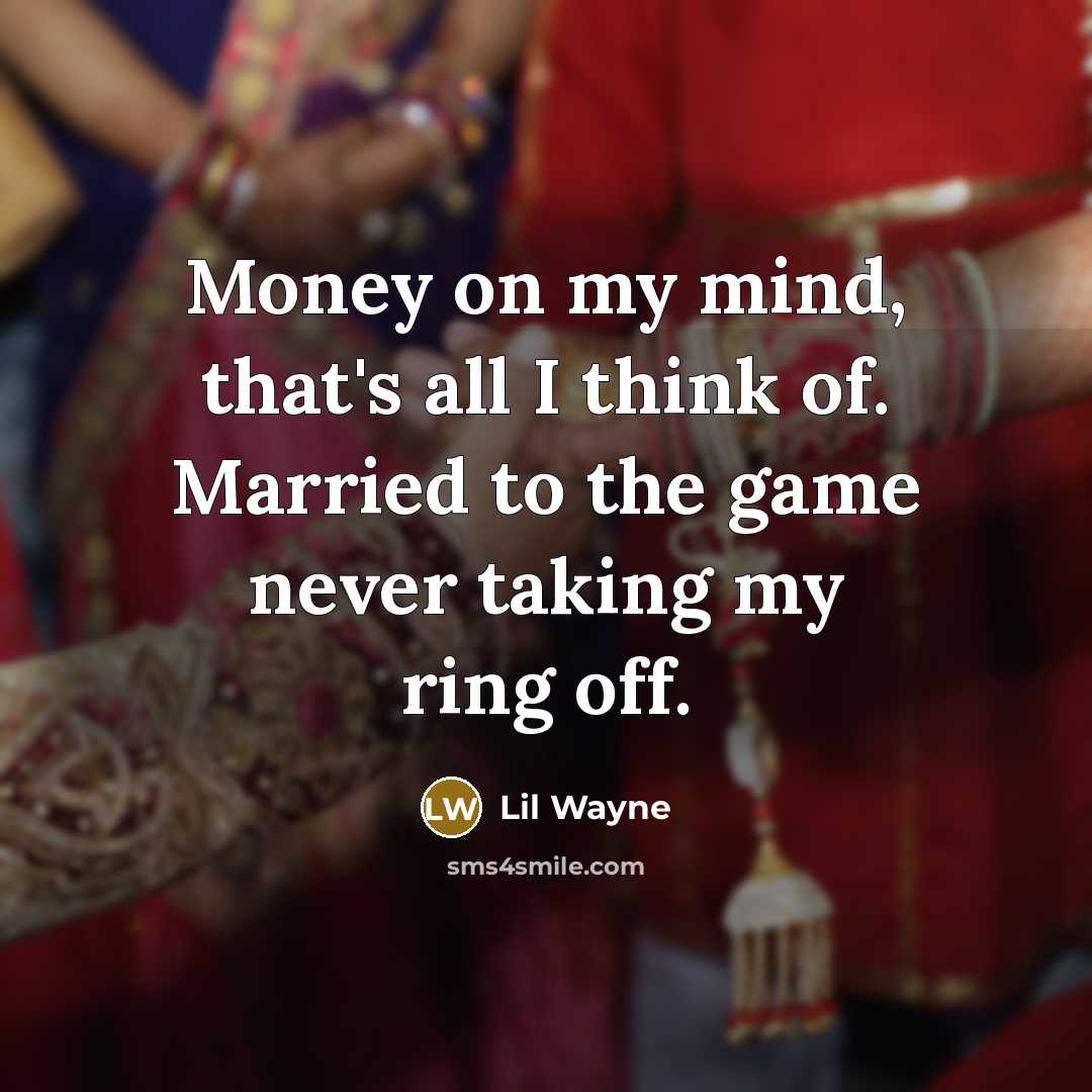 “Money on my mind, that's all I think of. Married…” quote by Lil Wayne