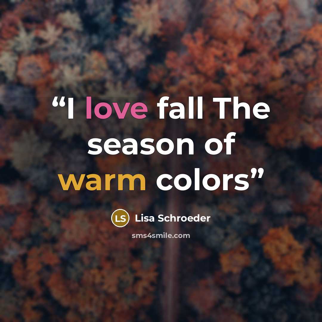“I love fall The season of warm colors” quote by Lisa Schroeder