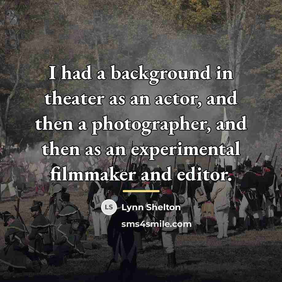 “I had a background in theater as an actor, and…” quote by Lynn Shelton