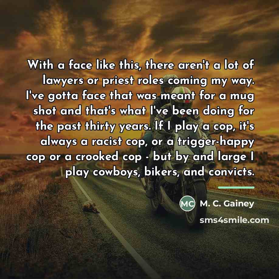 “With a face like this, there aren't a lot of…” quote by M. C. Gainey